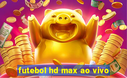 futebol hd max ao vivo